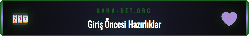 Saha bet güncel giriş adresi için gerekli olan temel hazırlıklar.