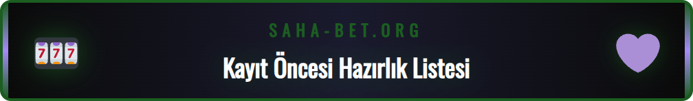 Sahabet üyelik işlemi öncesi kontrol edilmesi gerekenler listesi.