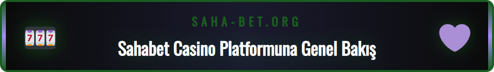 Sahabet Online Casino nedir sorusunun cevabı ve platform özellikleri