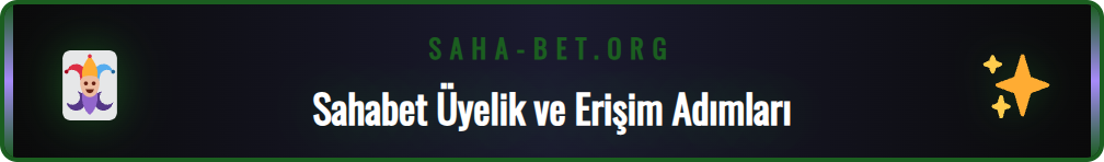 Sahabet Casino sitesine nasıl erişilir ve üyelik oluşturulur adımları