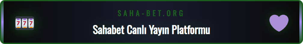 Sahabet TV Canlı platformunun kullanıcı dostu arayüzü ve özellikleri